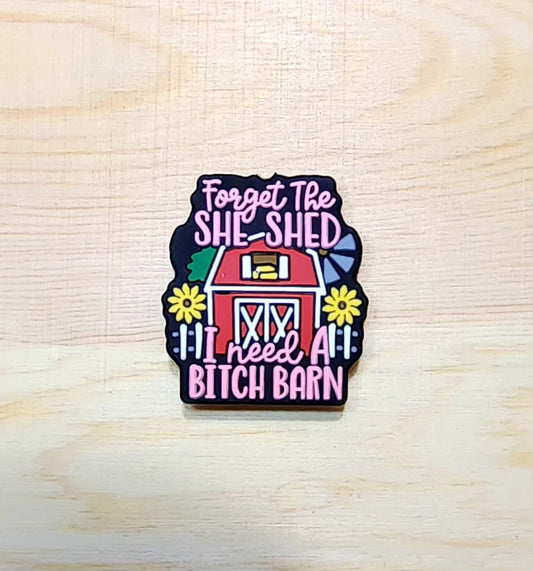 Forget the she shed I need a bitch barn - silicone focal bead - A119