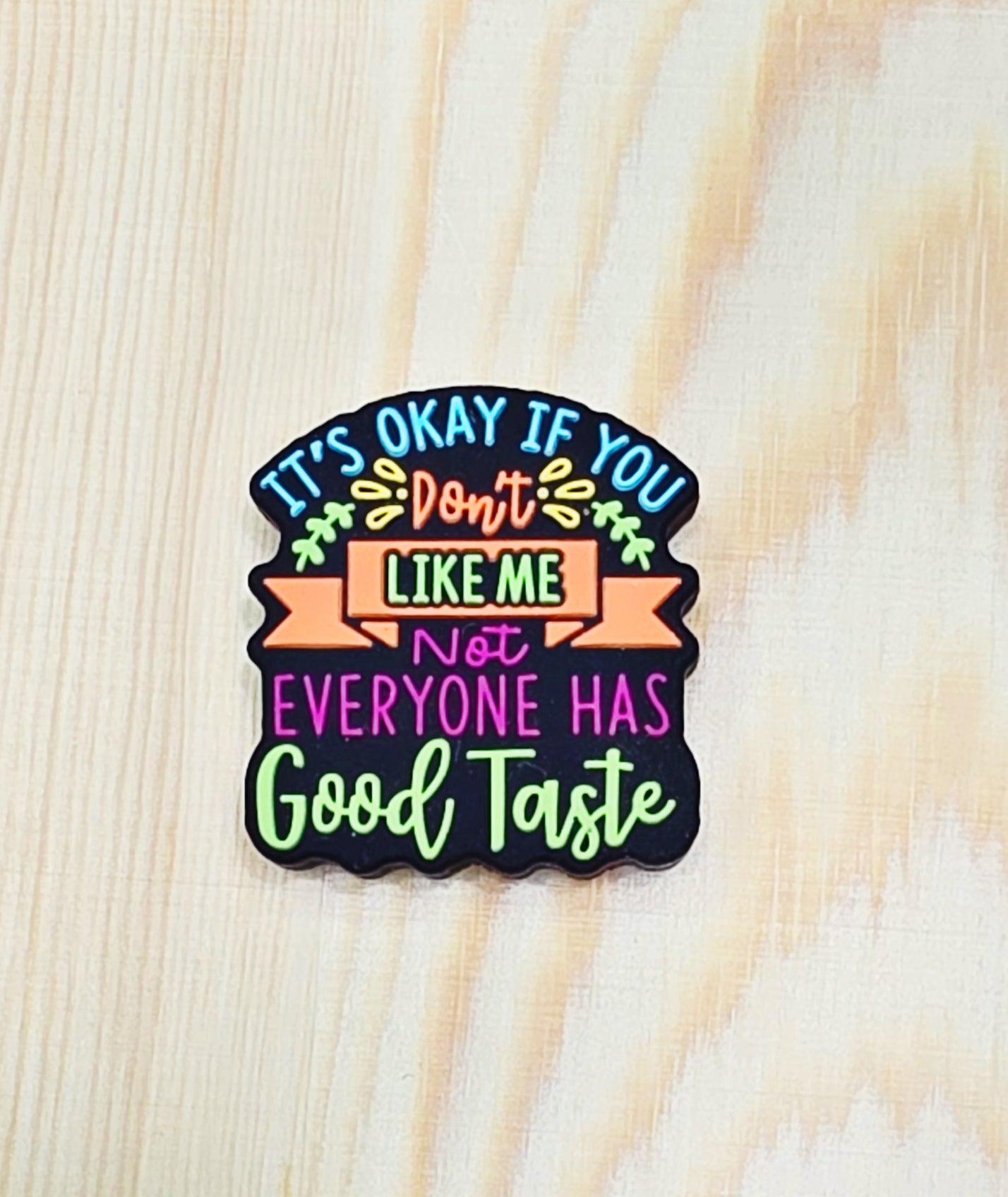 It's ok if you don't like me not everyone has good taste - silicone focal bead - A148