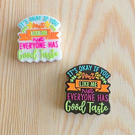 It's ok if you don't like me not everyone has good taste - silicone focal bead - A148