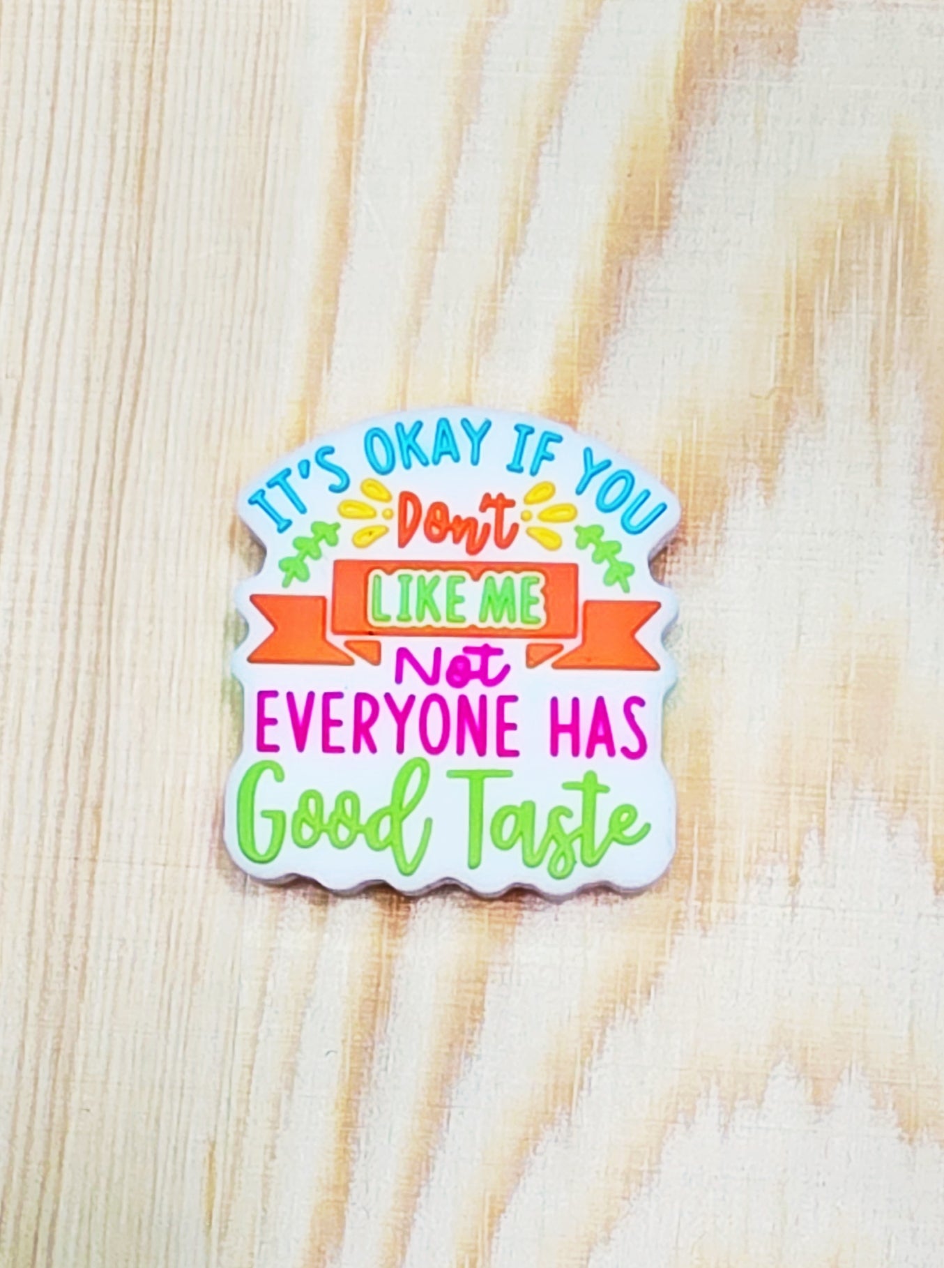 It's ok if you don't like me not everyone has good taste - silicone focal bead - A148