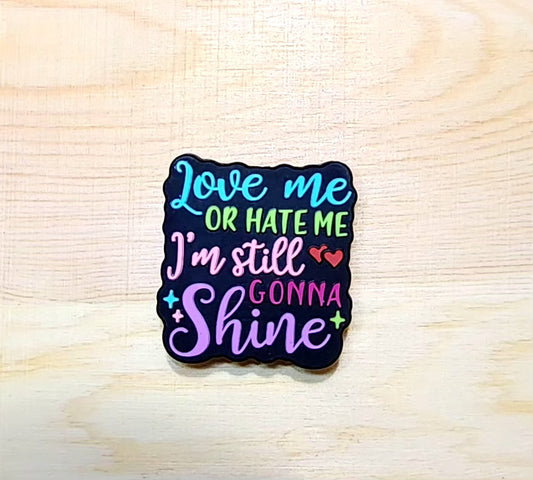 Love or hate me I'm still gonna shine - silicone focal bead - A94