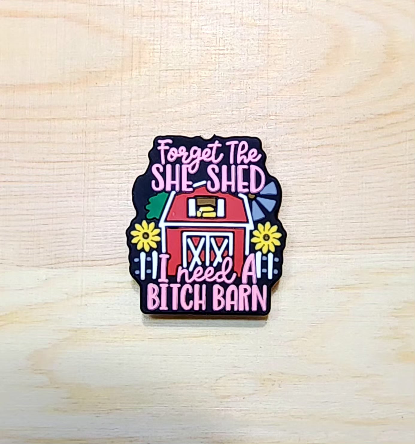 Forget the she shed I need a bitch barn - silicone focal bead - A119