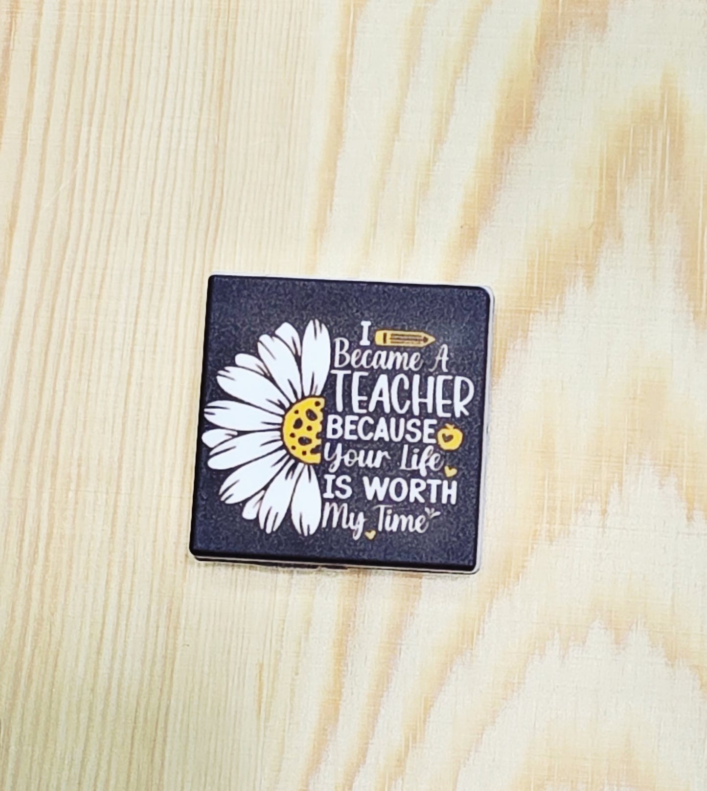 I became a teacher because your time is worth my time silicone focal bead- A181b