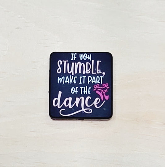 If you Stumble make it part of the dance silicone focal bead A200