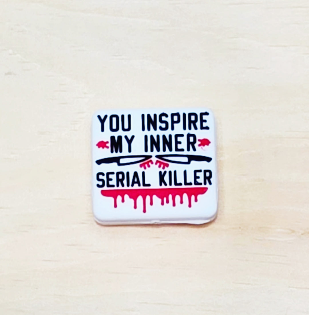 You inspire my inner serial killer silicone focal bead A246