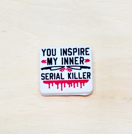 You inspire my inner serial killer silicone focal bead A246