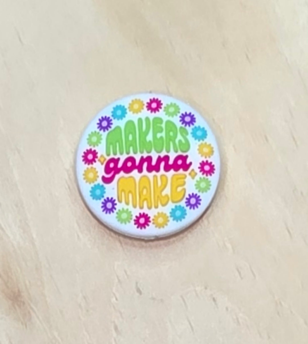 Makers gonna make silicone focal bead - A578